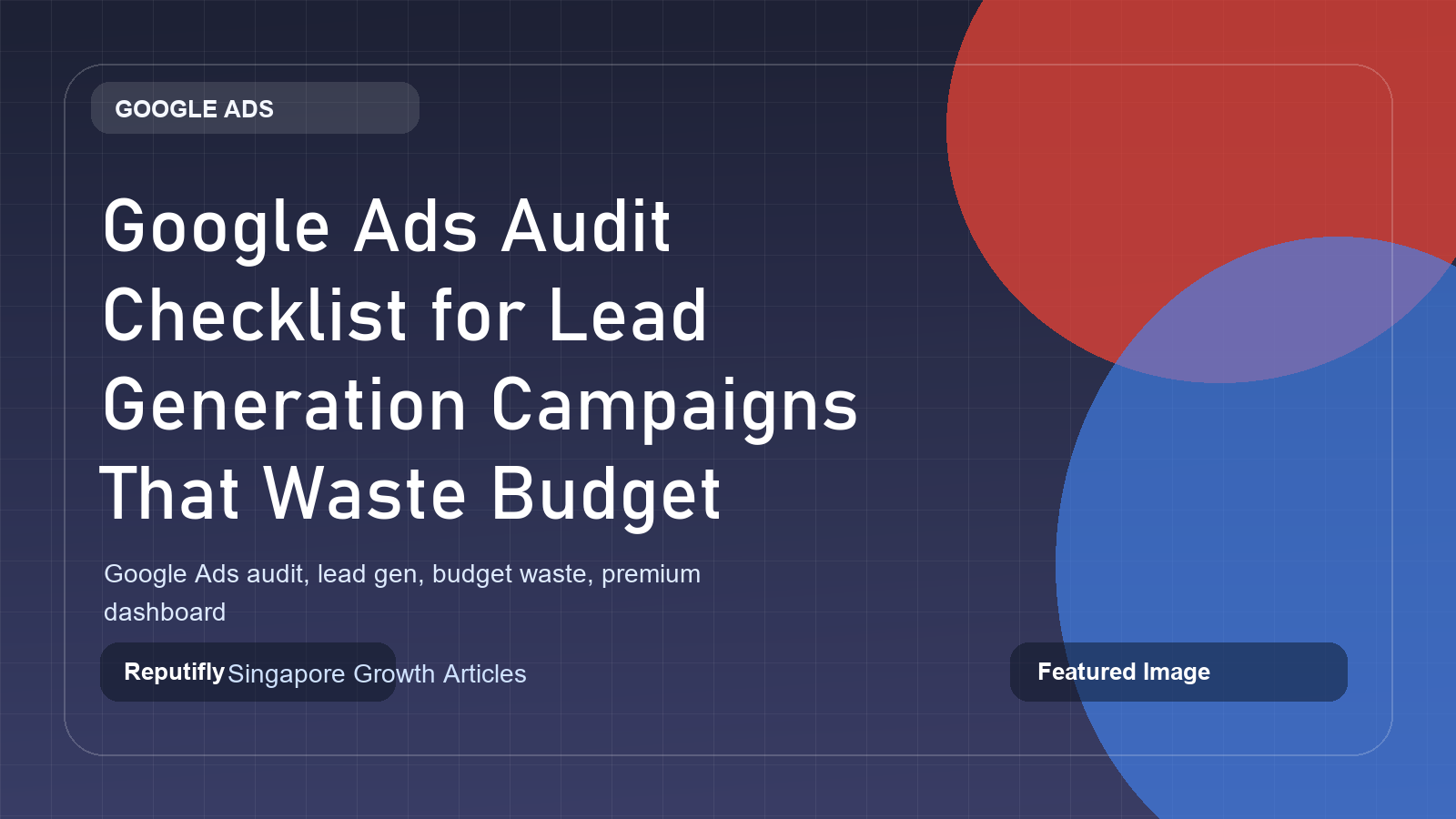 Google Ads Audit Checklist for Lead Generation Campaigns That Waste Budget featured image