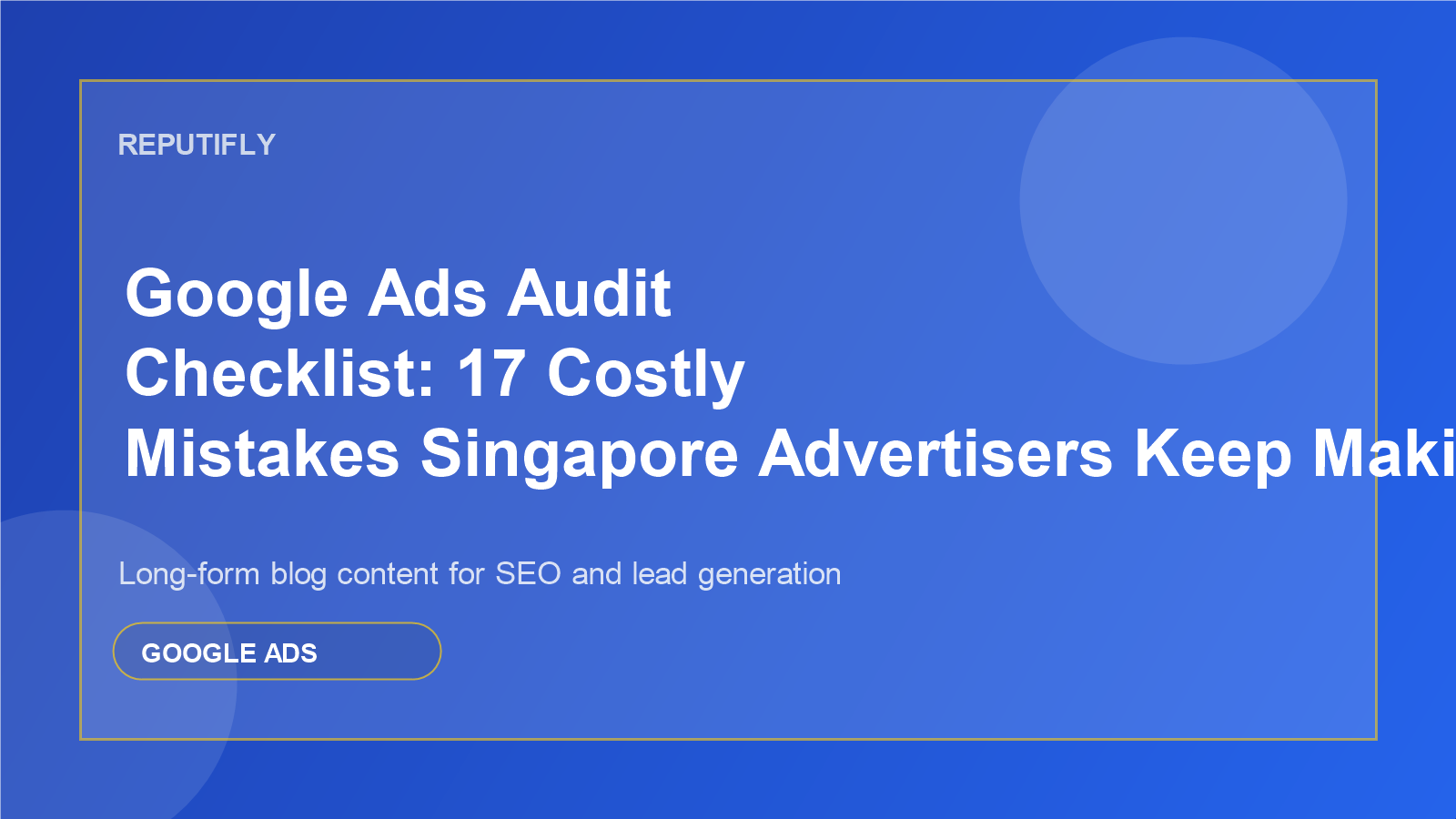 Google Ads Audit Checklist: 17 Costly Mistakes Singapore Advertisers Keep Making featured image