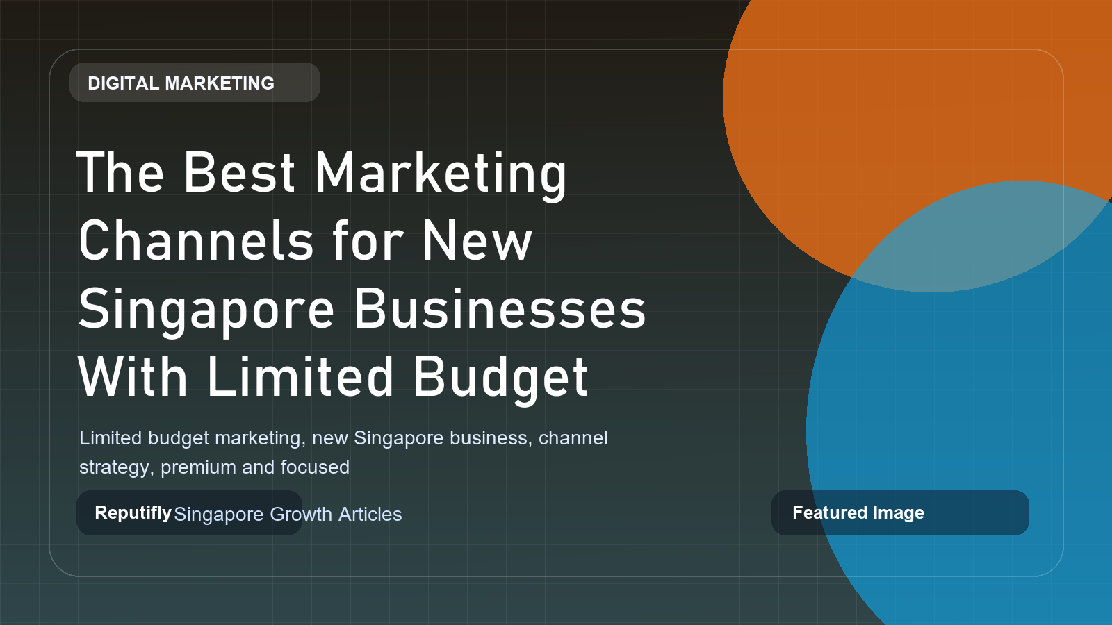 The best marketing channels for new Singapore businesses with limited budget