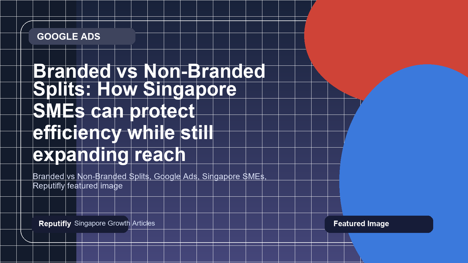 Branded vs Non-Branded Splits: How Singapore SMEs can protect efficiency while still expanding reach featured image