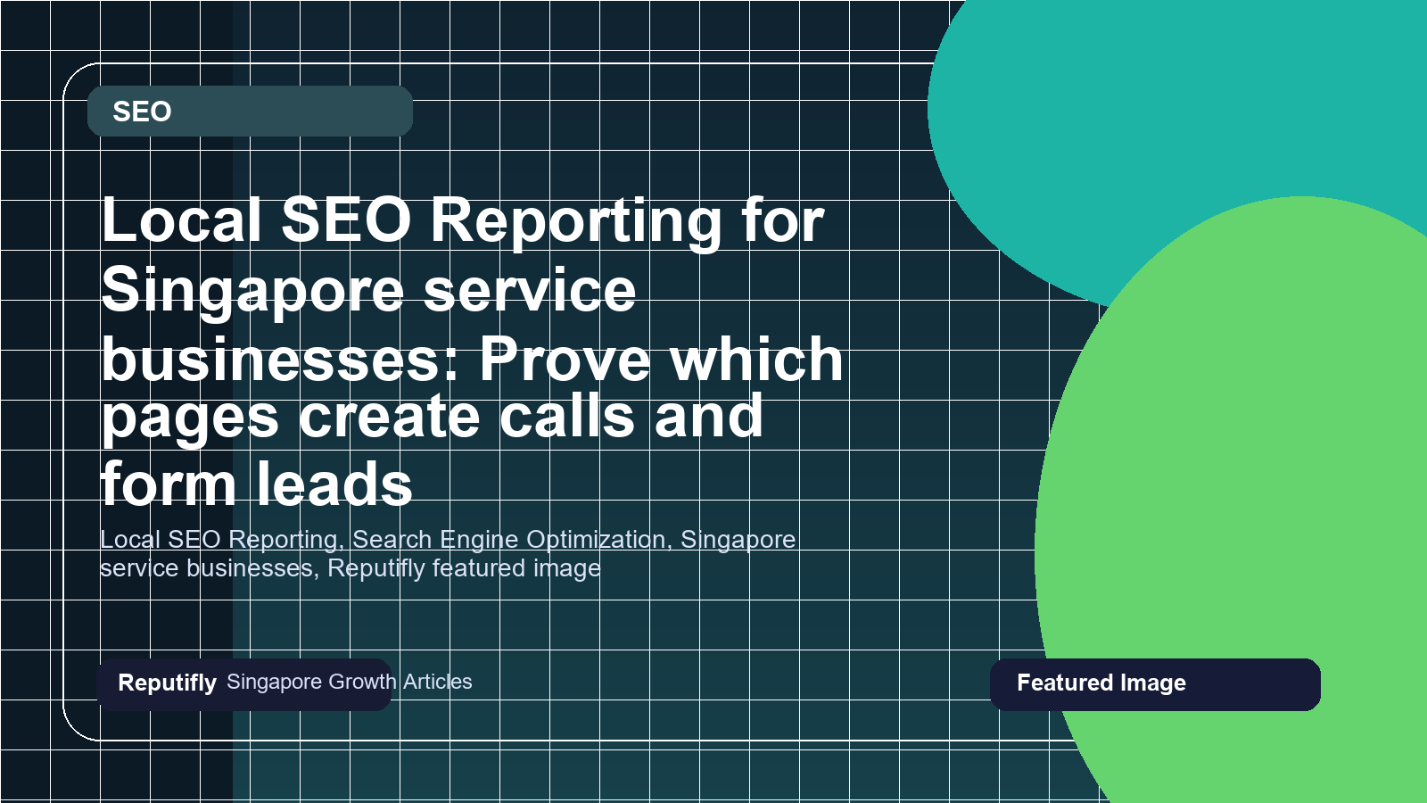 Local SEO Reporting for Singapore service businesses: Prove which pages create calls and form leads featured image