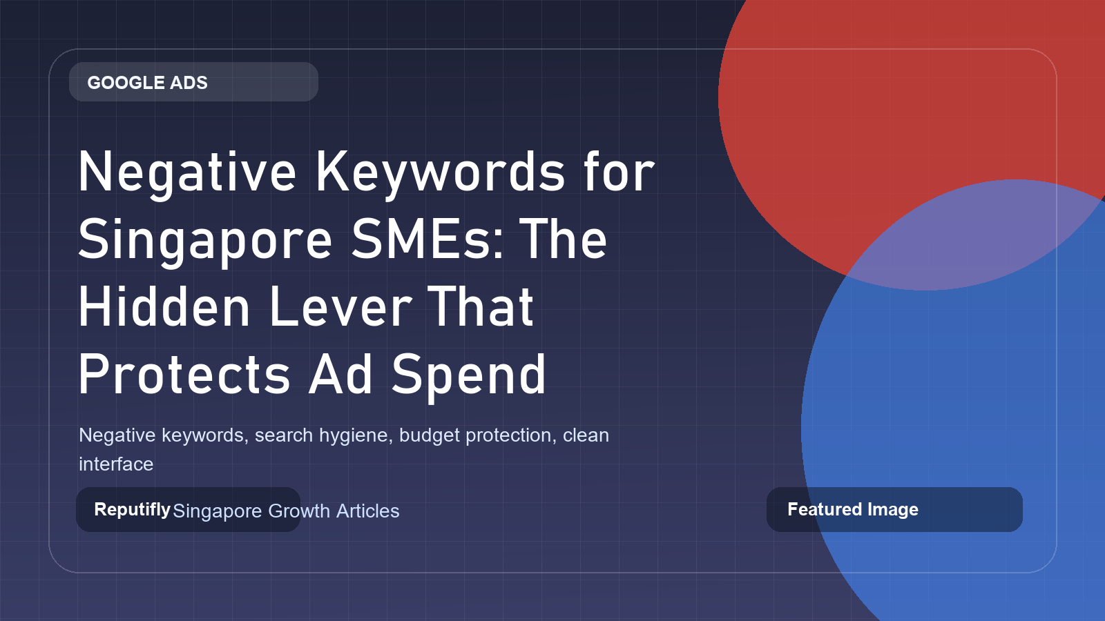 Negative Keywords for Singapore SMEs: The Hidden Lever That Protects Ad Spend featured image