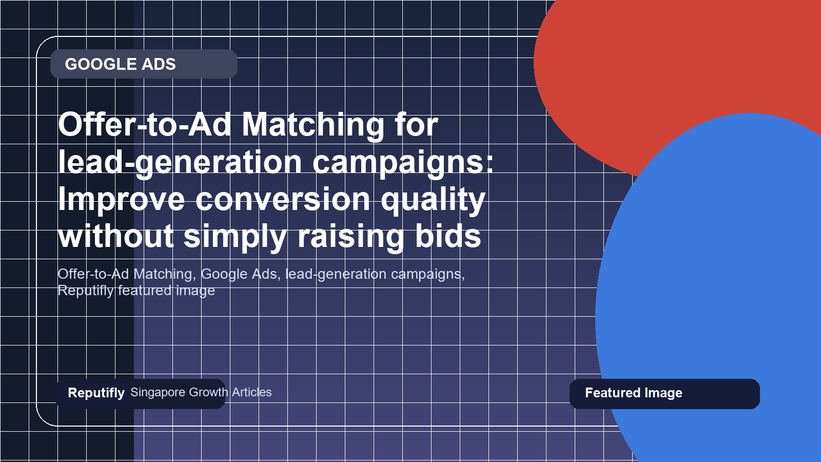 Offer-to-Ad Matching for lead-generation campaigns: Improve conversion quality without simply raising bids featured image