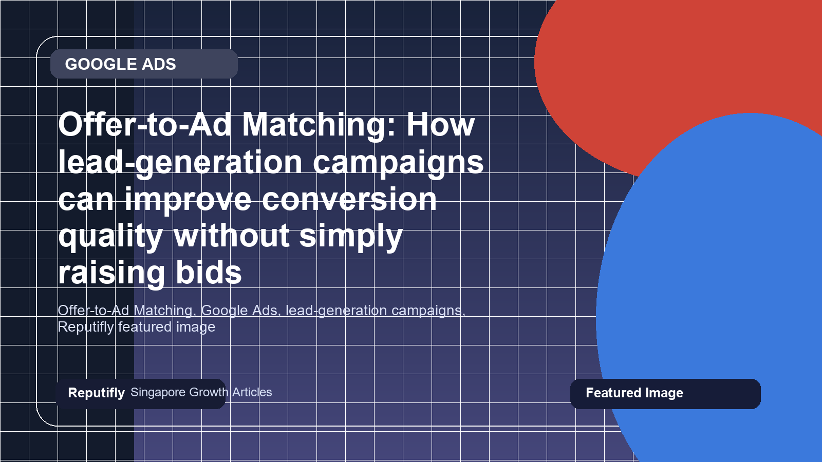 Offer-to-Ad Matching: How lead-generation campaigns can improve conversion quality without simply raising bids featured image