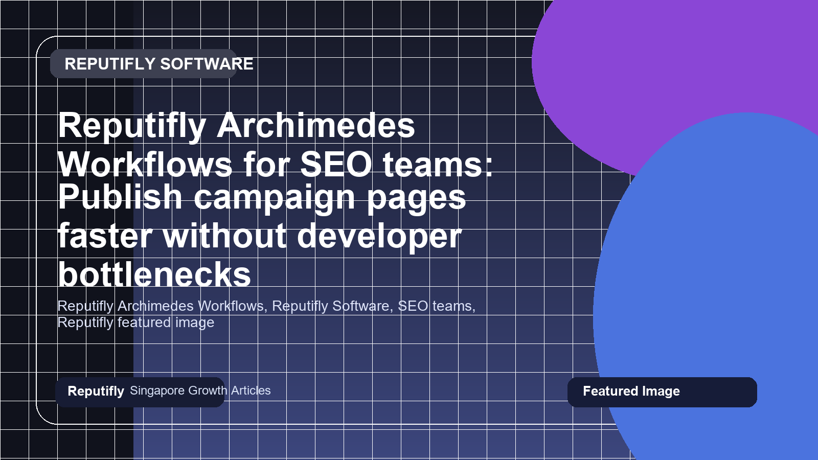 Reputifly Archimedes Workflows for SEO teams: Publish campaign pages faster without developer bottlenecks featured image
