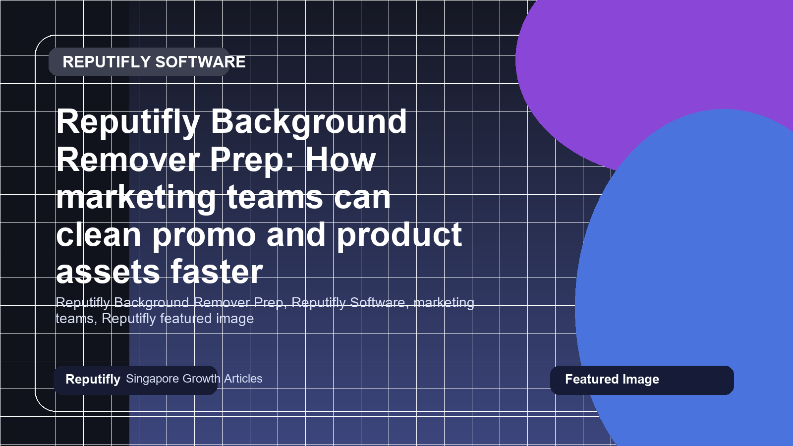 Reputifly Background Remover Prep: How marketing teams can clean promo and product assets faster featured image