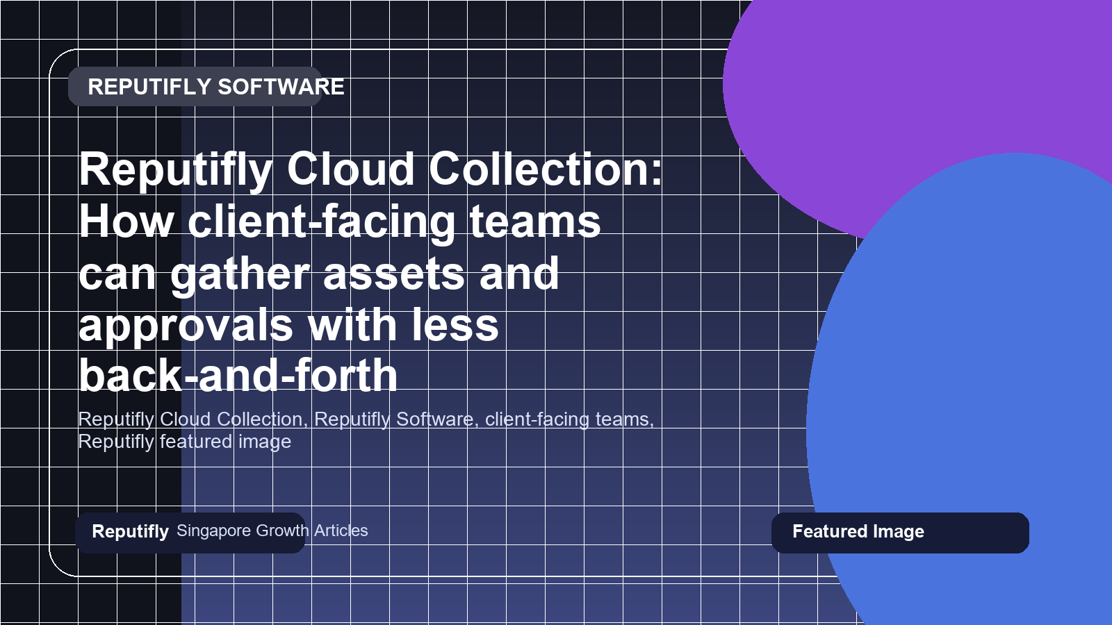 Reputifly Cloud Collection: How client-facing teams can gather assets and approvals with less back-and-forth featured image