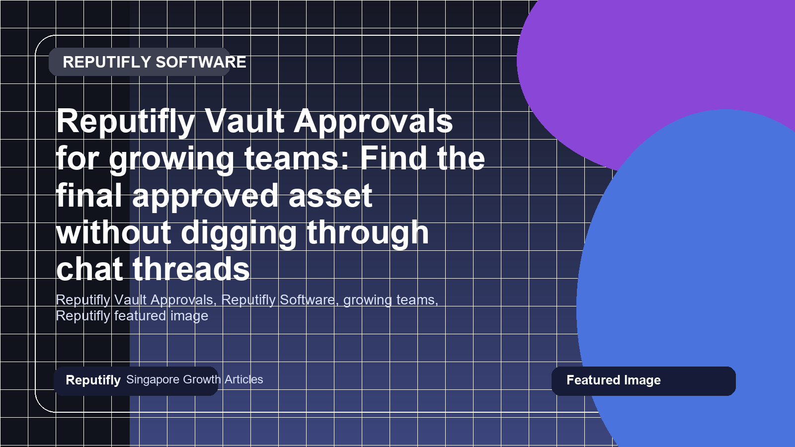 Reputifly Vault Approvals for growing teams: Find the final approved asset without digging through chat threads featured image