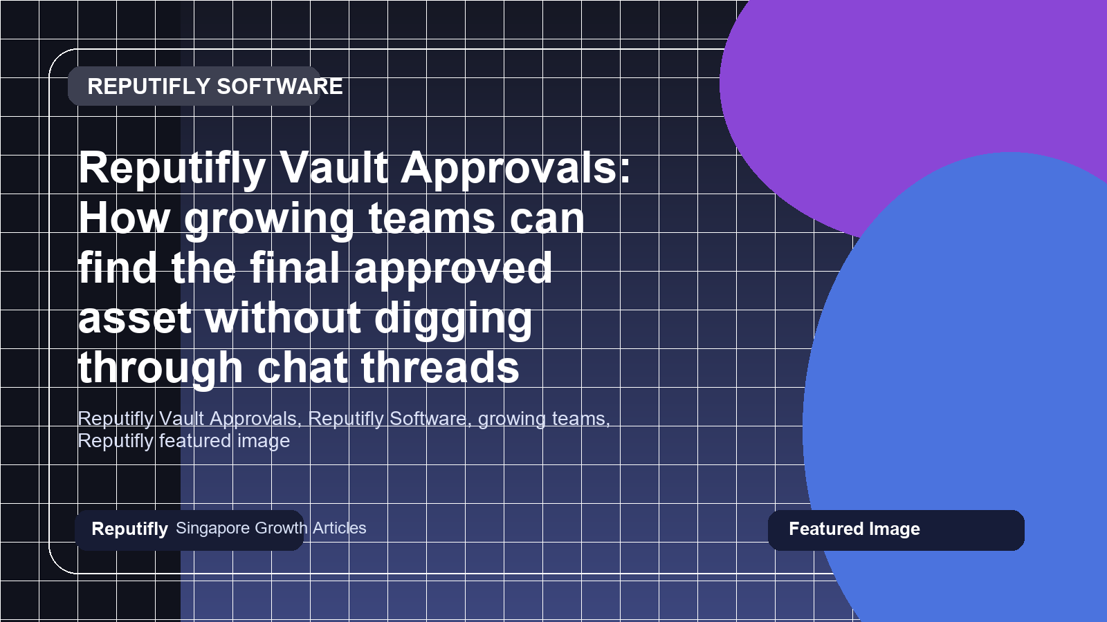 Reputifly Vault Approvals: How growing teams can find the final approved asset without digging through chat threads featured image