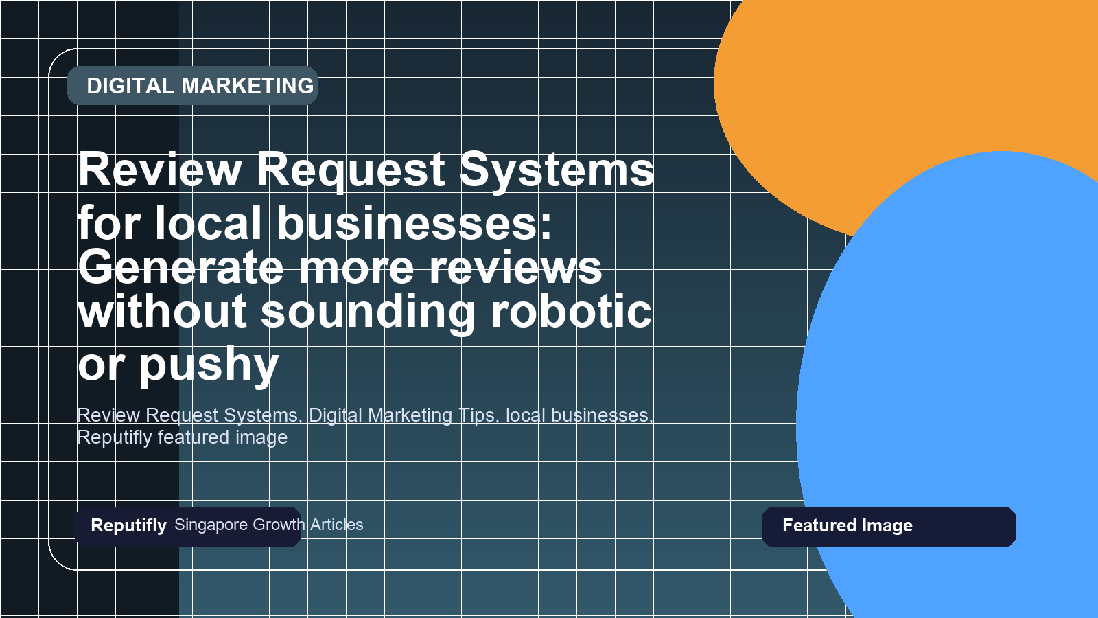 Review Request Systems for local businesses: Generate more reviews without sounding robotic or pushy featured image