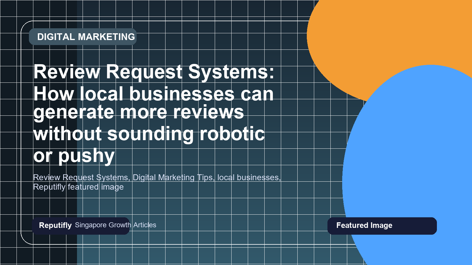 Review Request Systems: How local businesses can generate more reviews without sounding robotic or pushy featured image