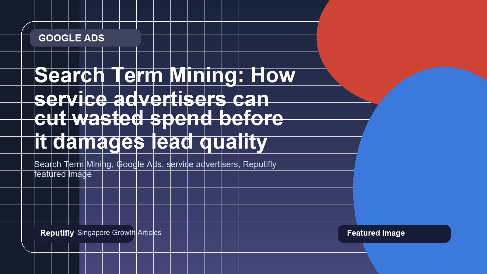Search Term Mining: How service advertisers can cut wasted spend before it damages lead quality featured image
