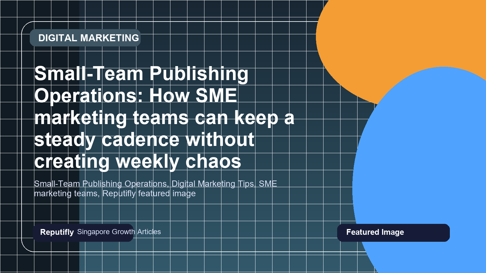 Small-Team Publishing Operations: How SME marketing teams can keep a steady cadence without creating weekly chaos featured image