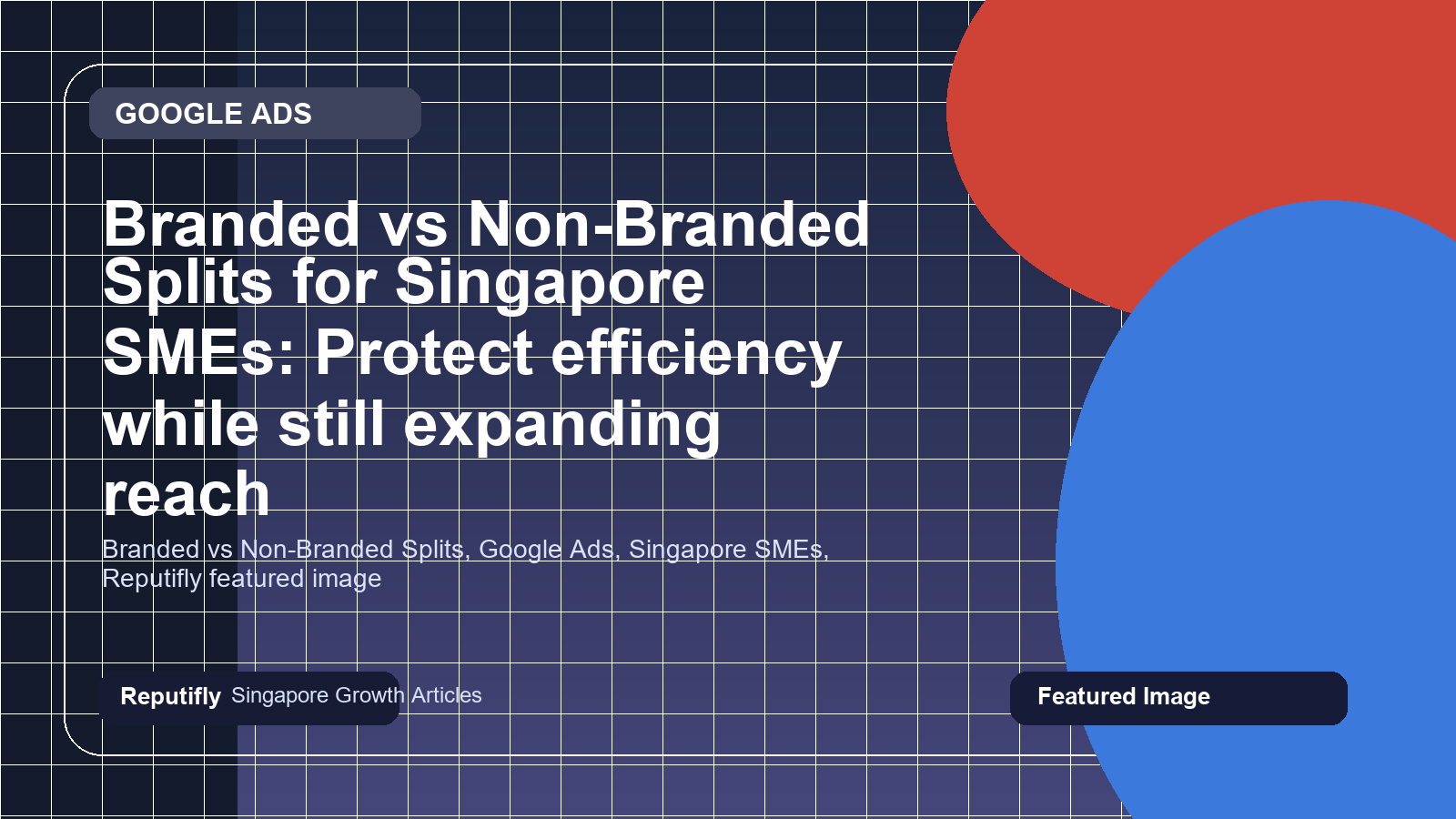 Branded vs Non-Branded Splits for Singapore SMEs: Protect efficiency while still expanding reach featured image
