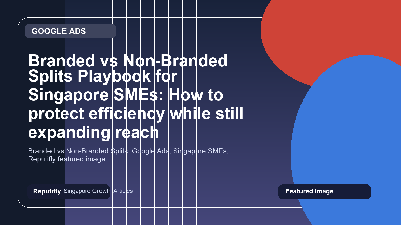 Branded vs Non-Branded Splits Playbook for Singapore SMEs: How to protect efficiency while still expanding reach featured image