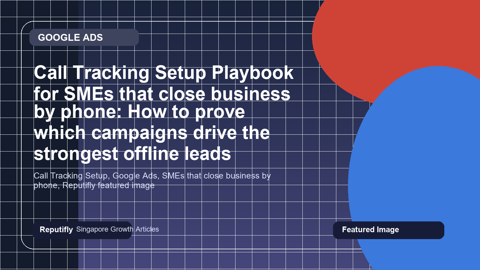 Call Tracking Setup Playbook for SMEs that close business by phone: How to prove which campaigns drive the strongest offline leads featured image