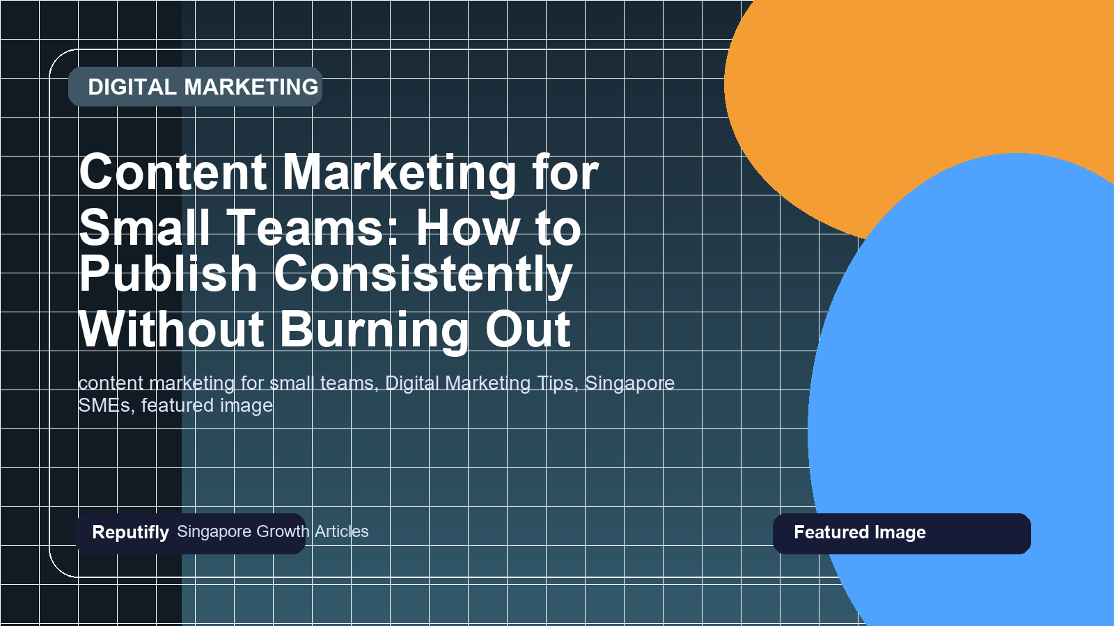 Content Marketing for Small Teams: How to Publish Consistently Without Burning Out featured image
