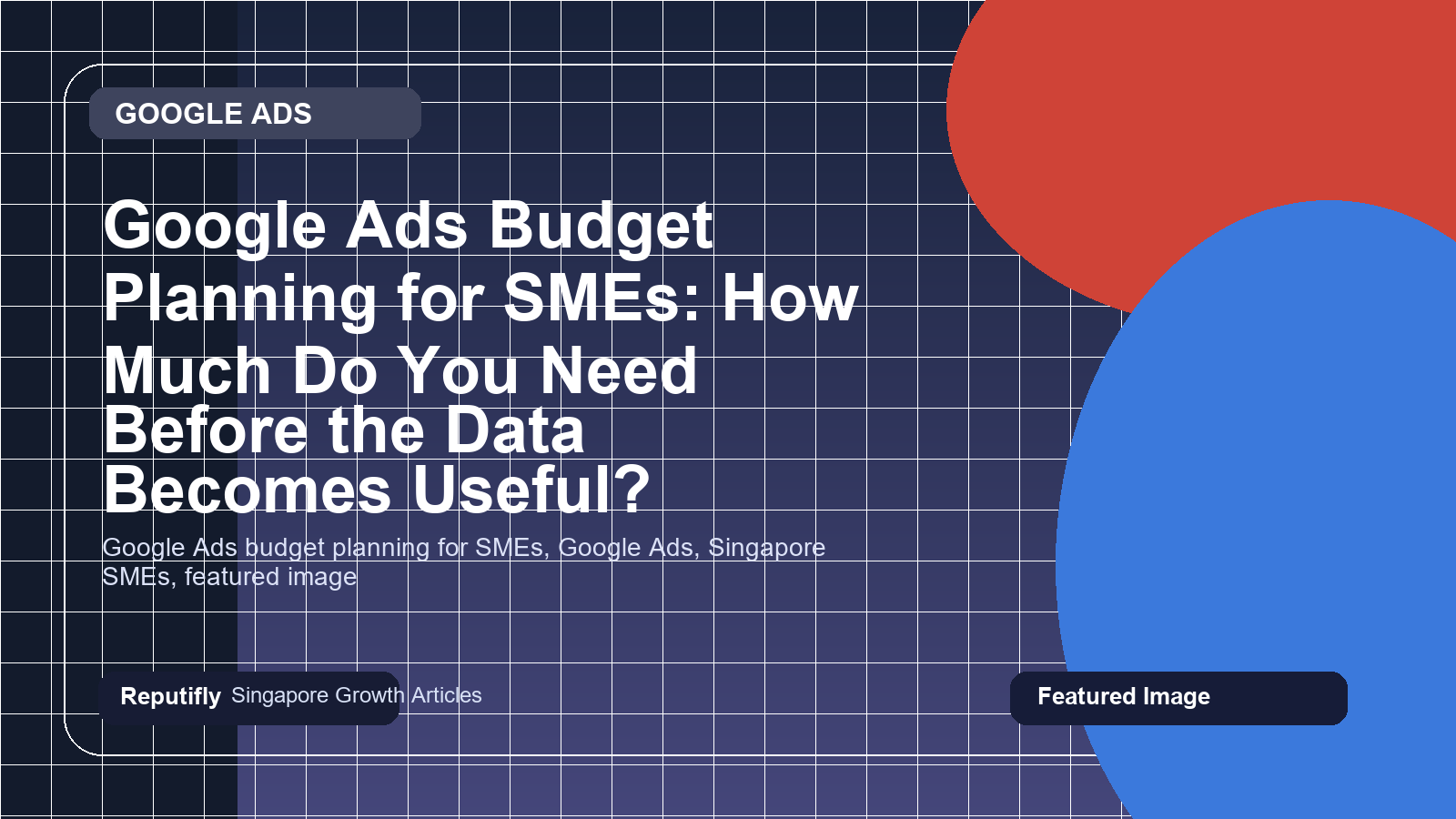 Google Ads Budget Planning for SMEs: How Much Do You Need Before the Data Becomes Useful? featured image