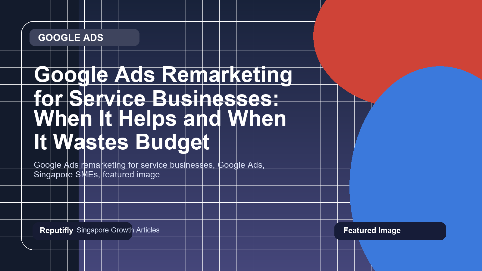 Google Ads Remarketing for Service Businesses: When It Helps and When It Wastes Budget featured image