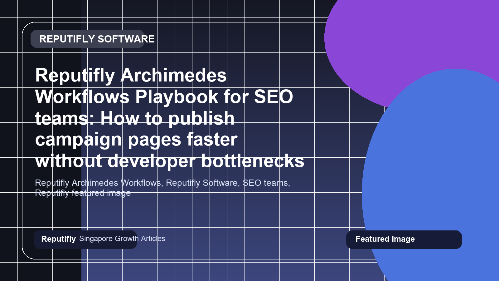 Reputifly Archimedes Workflows Playbook for SEO teams: How to publish campaign pages faster without developer bottlenecks featured image