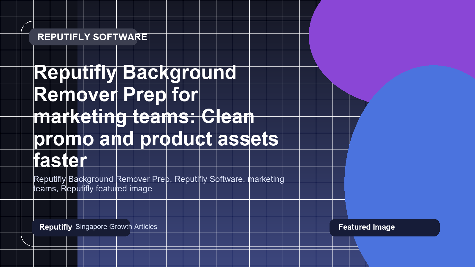 Reputifly Background Remover Prep for marketing teams: Clean promo and product assets faster featured image