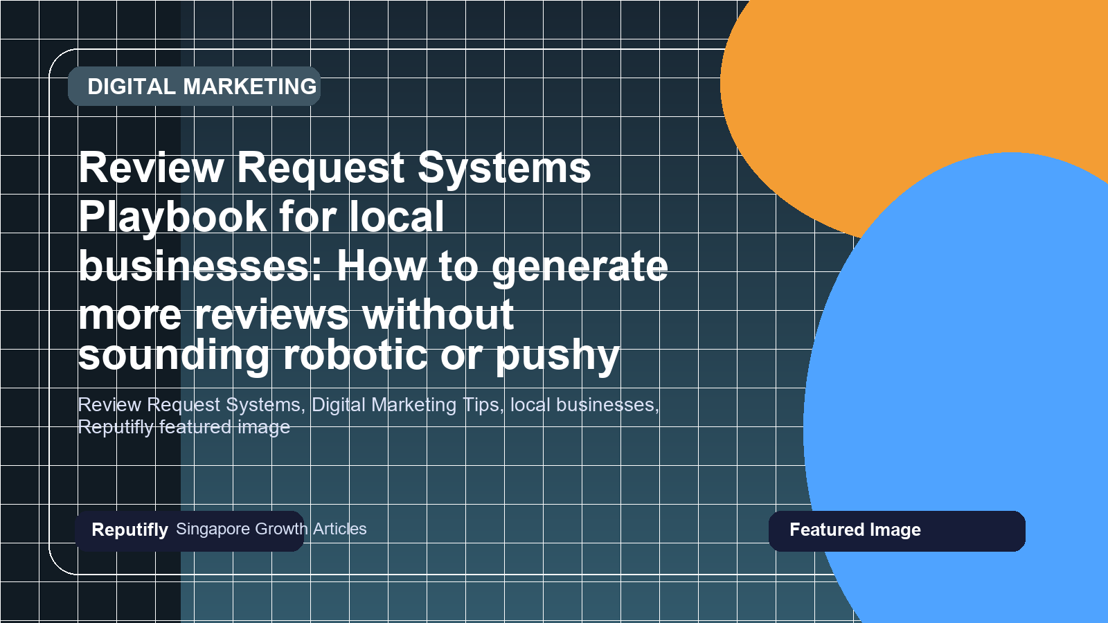 Review Request Systems Playbook for local businesses: How to generate more reviews without sounding robotic or pushy featured image