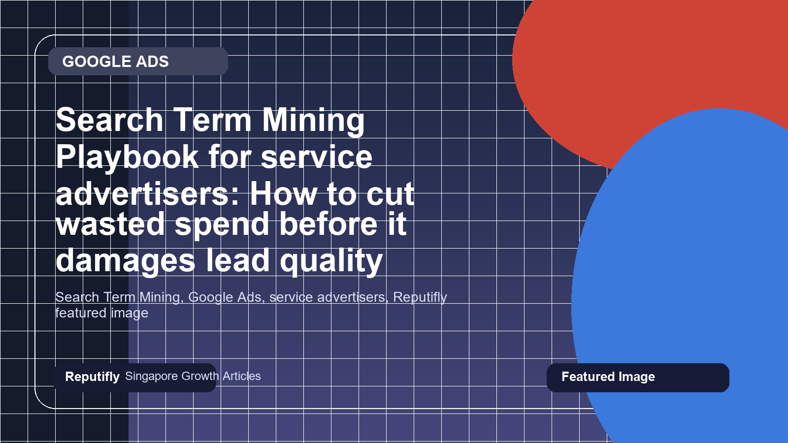 Search Term Mining Playbook for service advertisers: How to cut wasted spend before it damages lead quality featured image