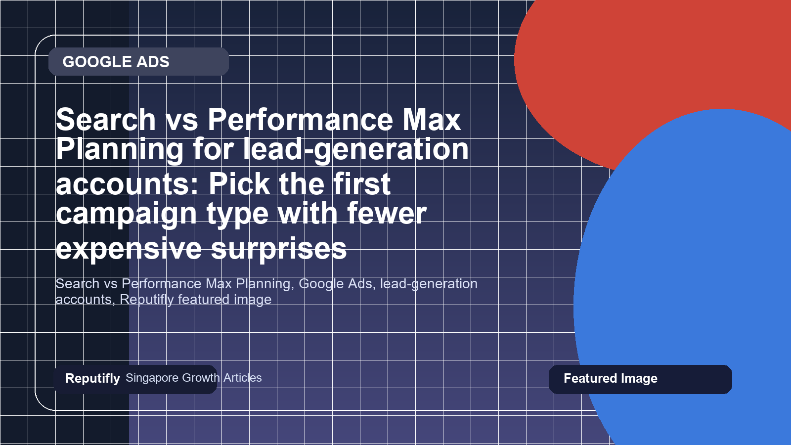 Search vs Performance Max Planning for lead-generation accounts: Pick the first campaign type with fewer expensive surprises featured image