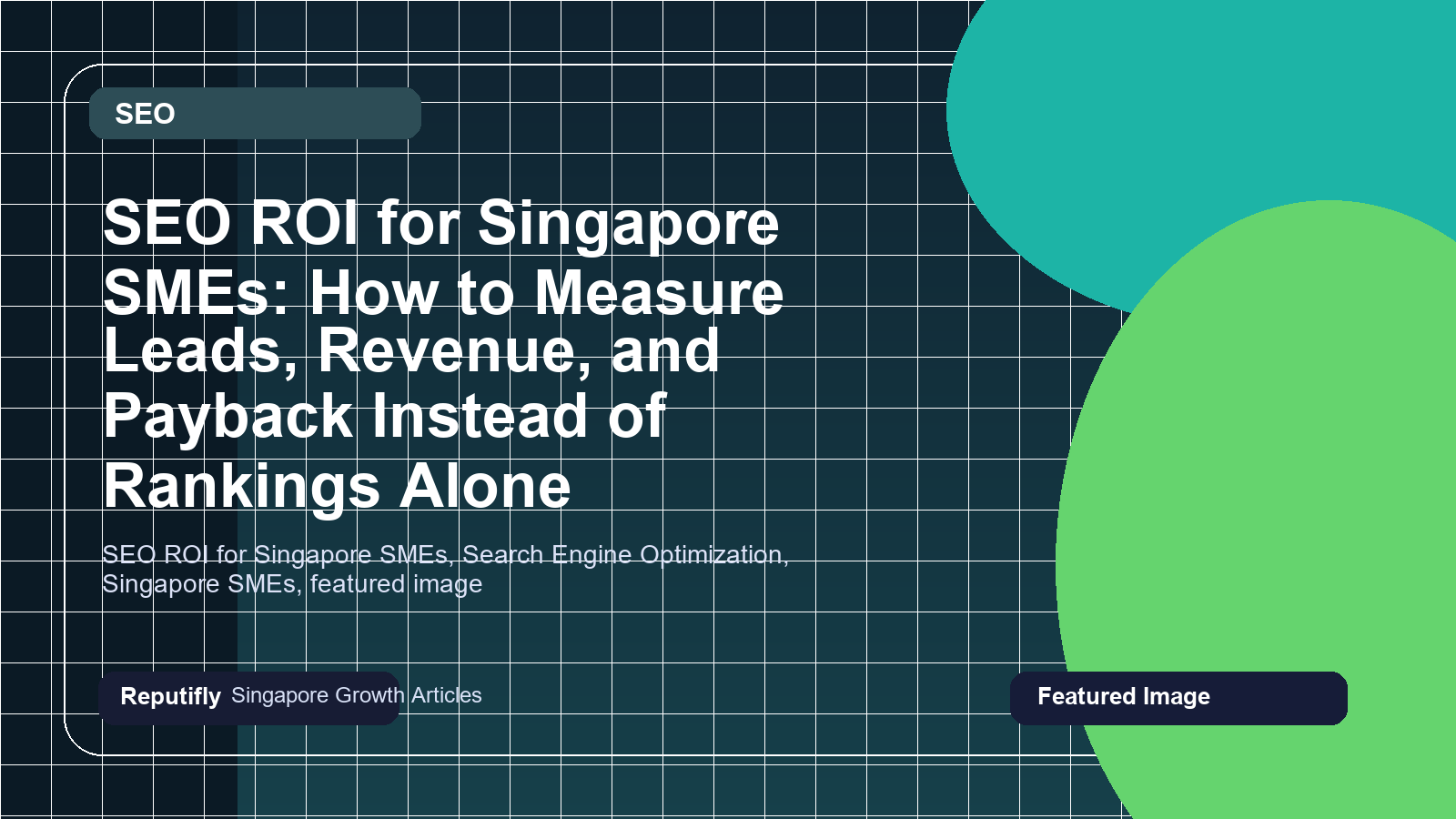 SEO ROI for Singapore SMEs: How to Measure Leads, Revenue, and Payback Instead of Rankings Alone featured image