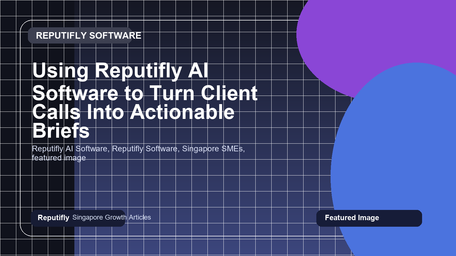 Using Reputifly AI Software to Turn Client Calls Into Actionable Briefs featured image