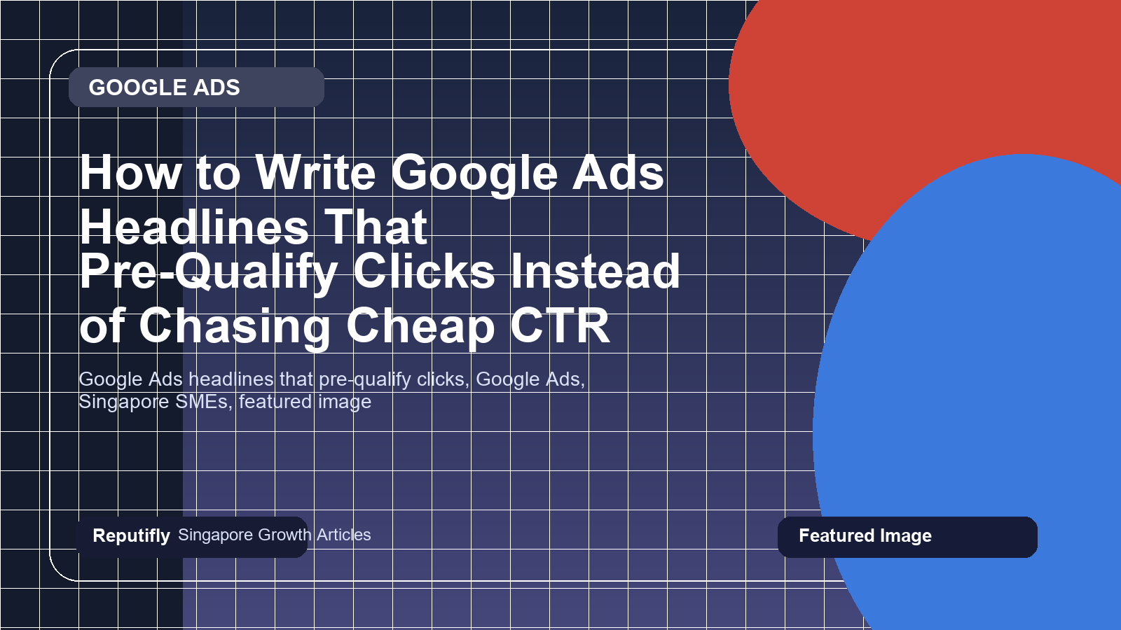 How to Write Google Ads Headlines That Pre-Qualify Clicks Instead of Chasing Cheap CTR featured image